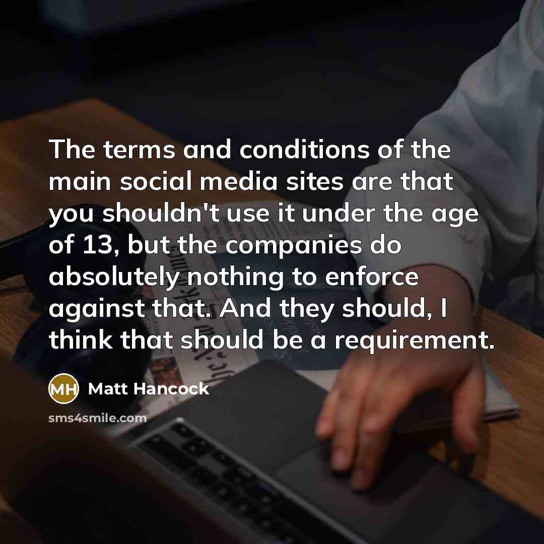 “The terms and conditions of the main social media sites…” quote by Matt Hancock