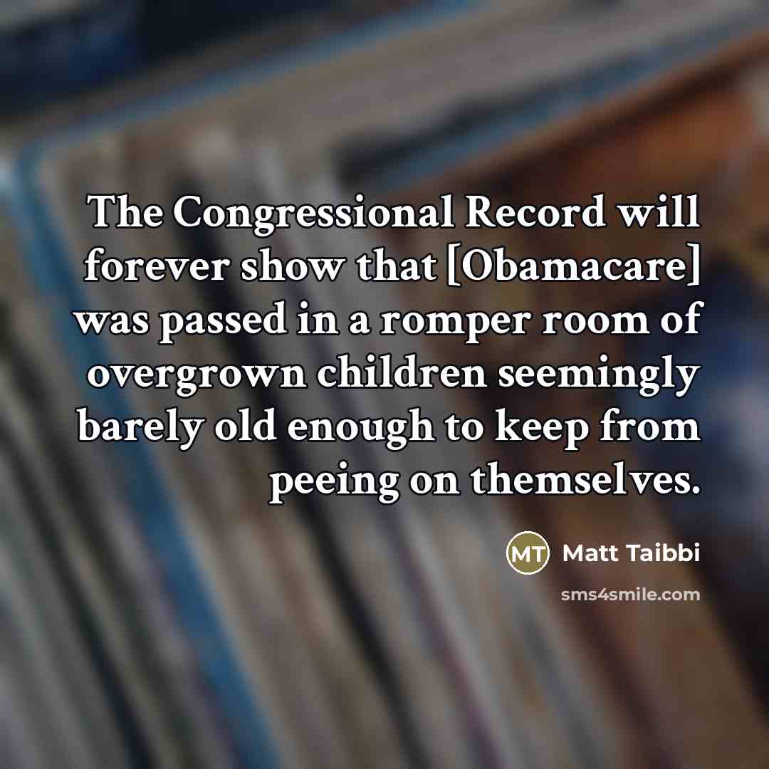 “The Congressional Record will forever show that [Obamacare] was passed…” quote by Matt Taibbi