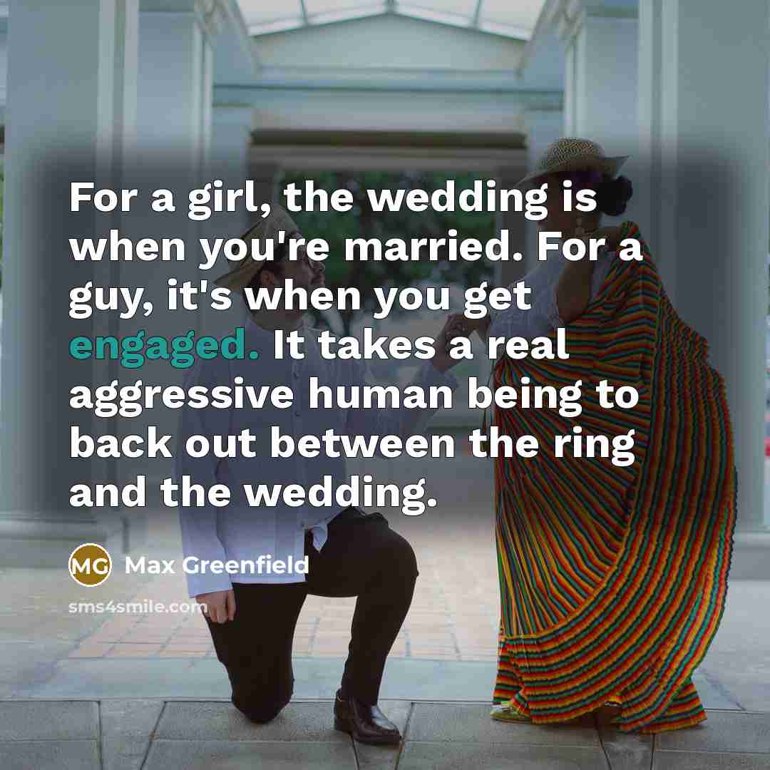 “For a girl, the wedding is when you're married. For…” quote by Max Greenfield