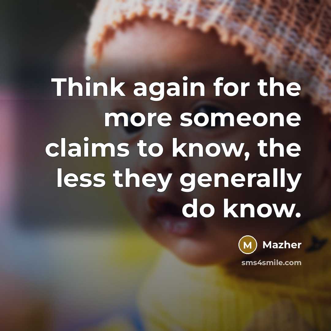 “Think again for the more someone claims to know, the…” quote by Mazher