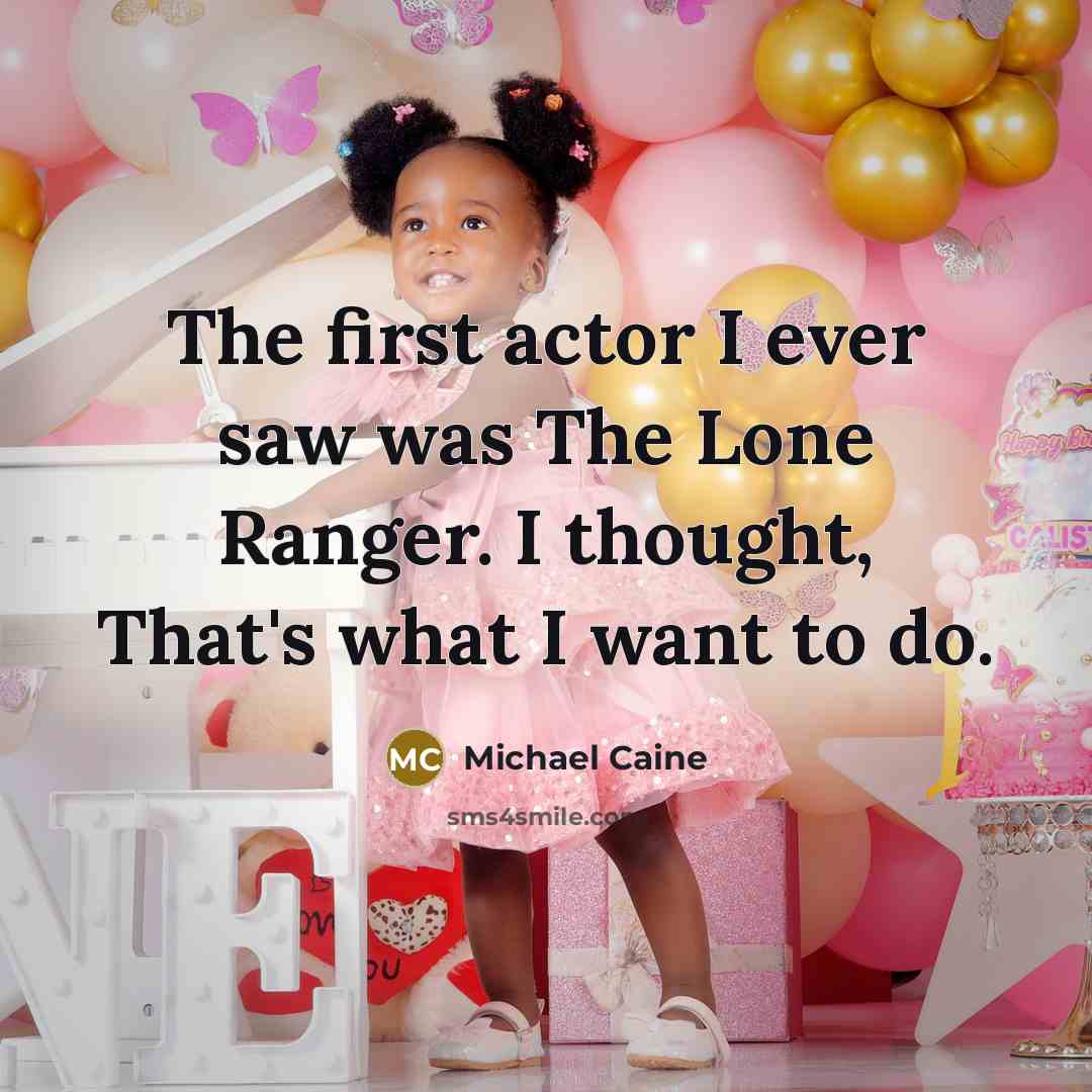 “The first actor I ever saw was The Lone Ranger.…” quote by Michael Caine