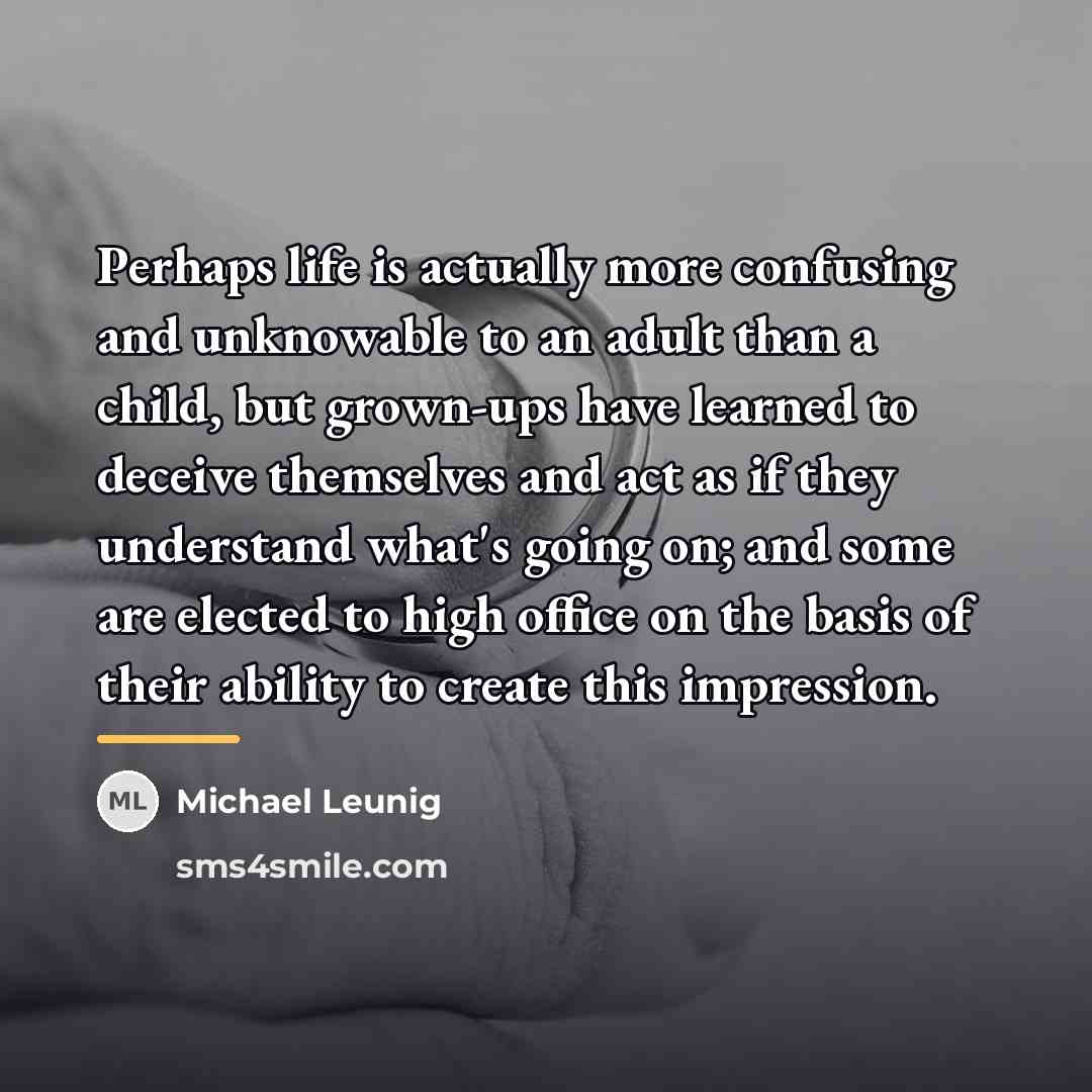 “Perhaps life is actually more confusing and unknowable to an…” quote by Michael Leunig