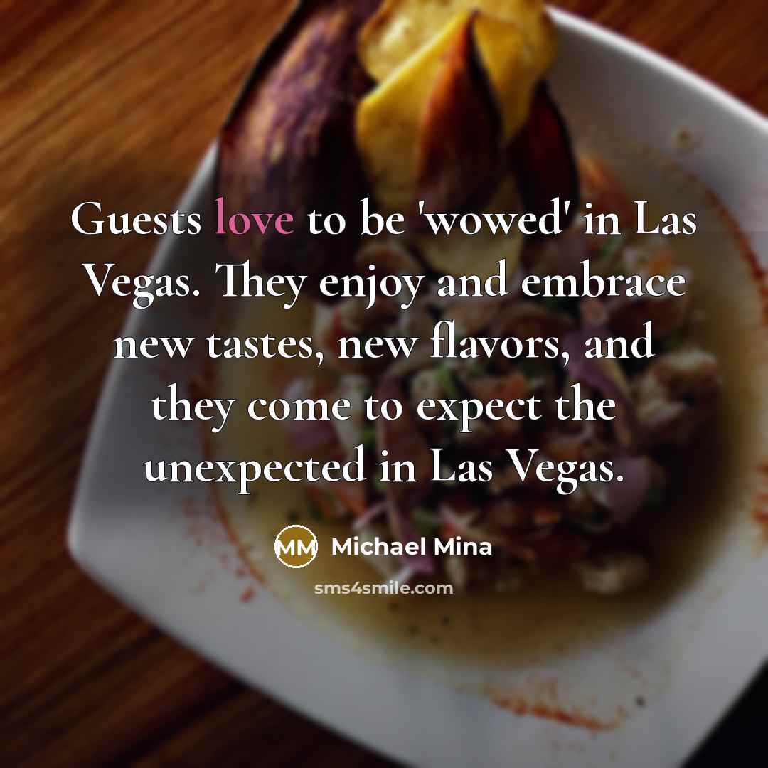 “Guests love to be 'wowed' in Las Vegas. They enjoy…” quote by Michael Mina