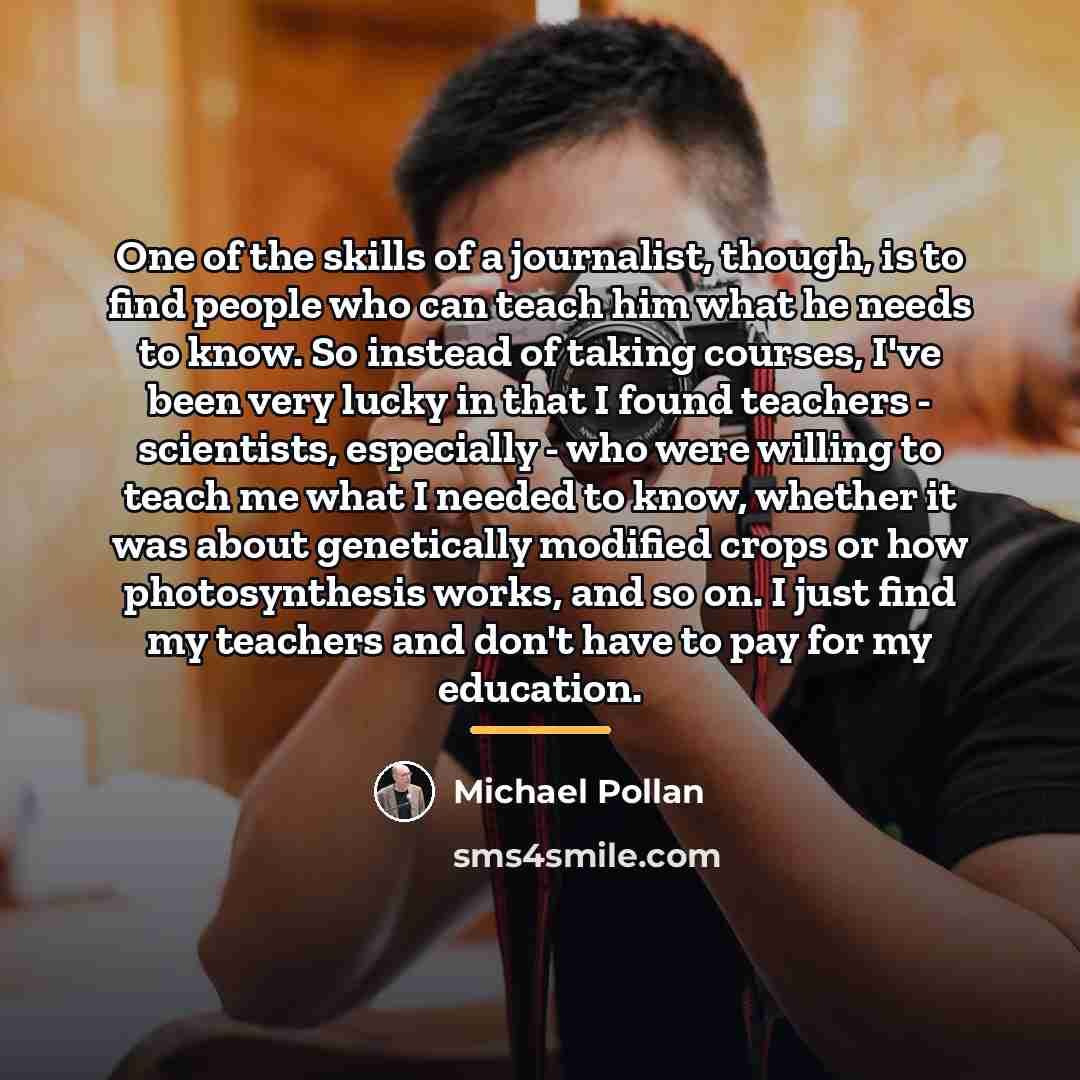 “One of the skills of a journalist, though, is to…” quote by Michael Pollan