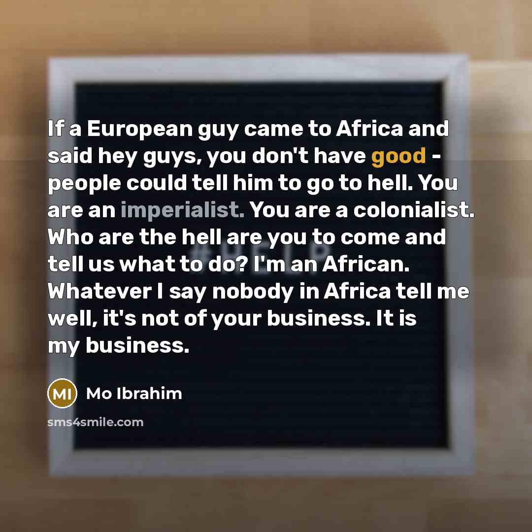 “If a European guy came to Africa and said hey…” quote by Mo Ibrahim