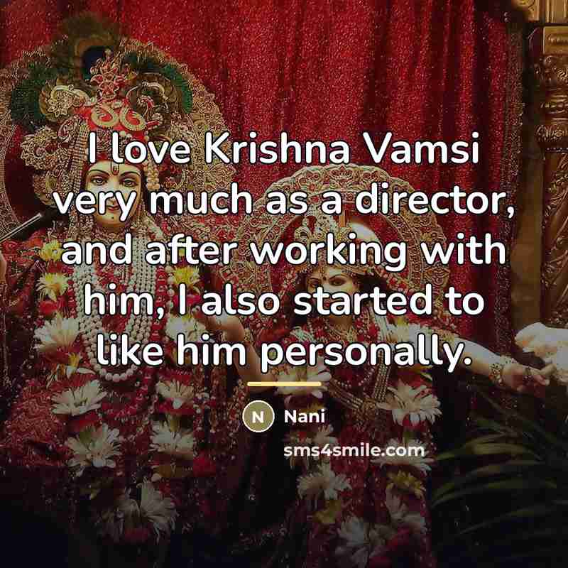 “I love Krishna Vamsi very much as a director, and…” quote by Nani
