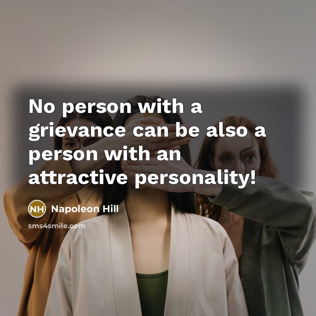 “No person with a grievance can be also a person…” quote by Napoleon Hill