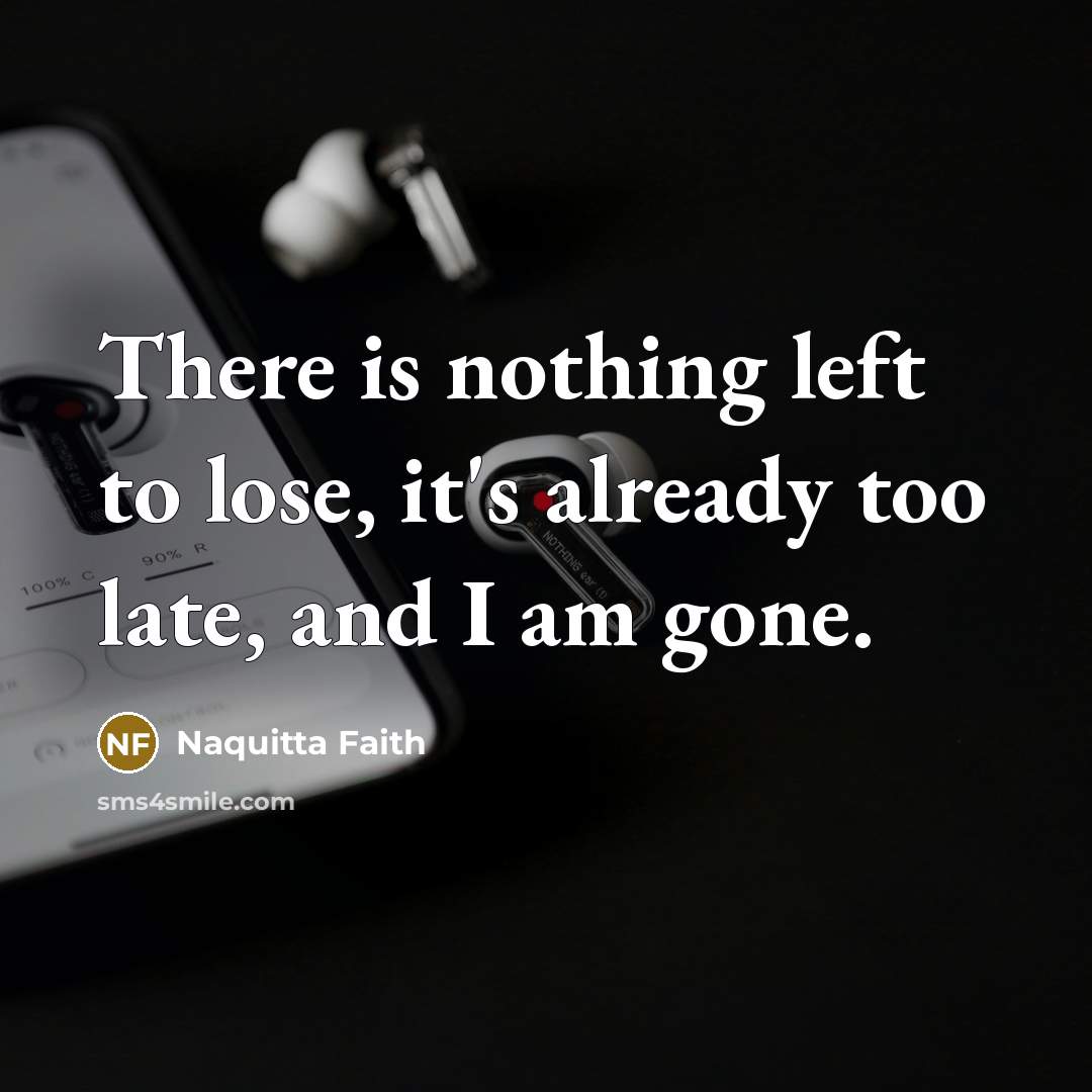 “There is nothing left to lose, it's already too late,…” quote by Naquitta Faith