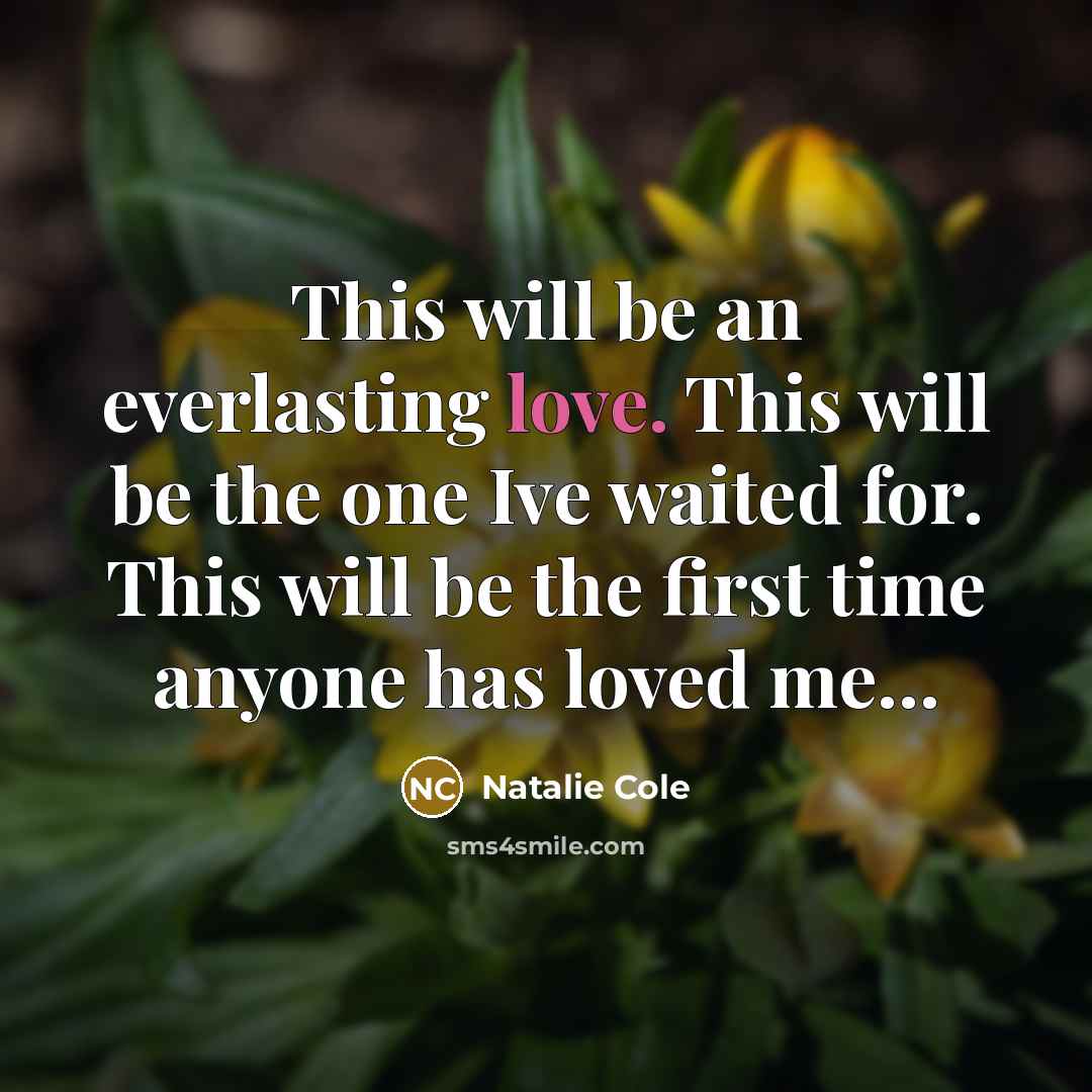 “This will be an everlasting love. This will be the…” quote by Natalie Cole