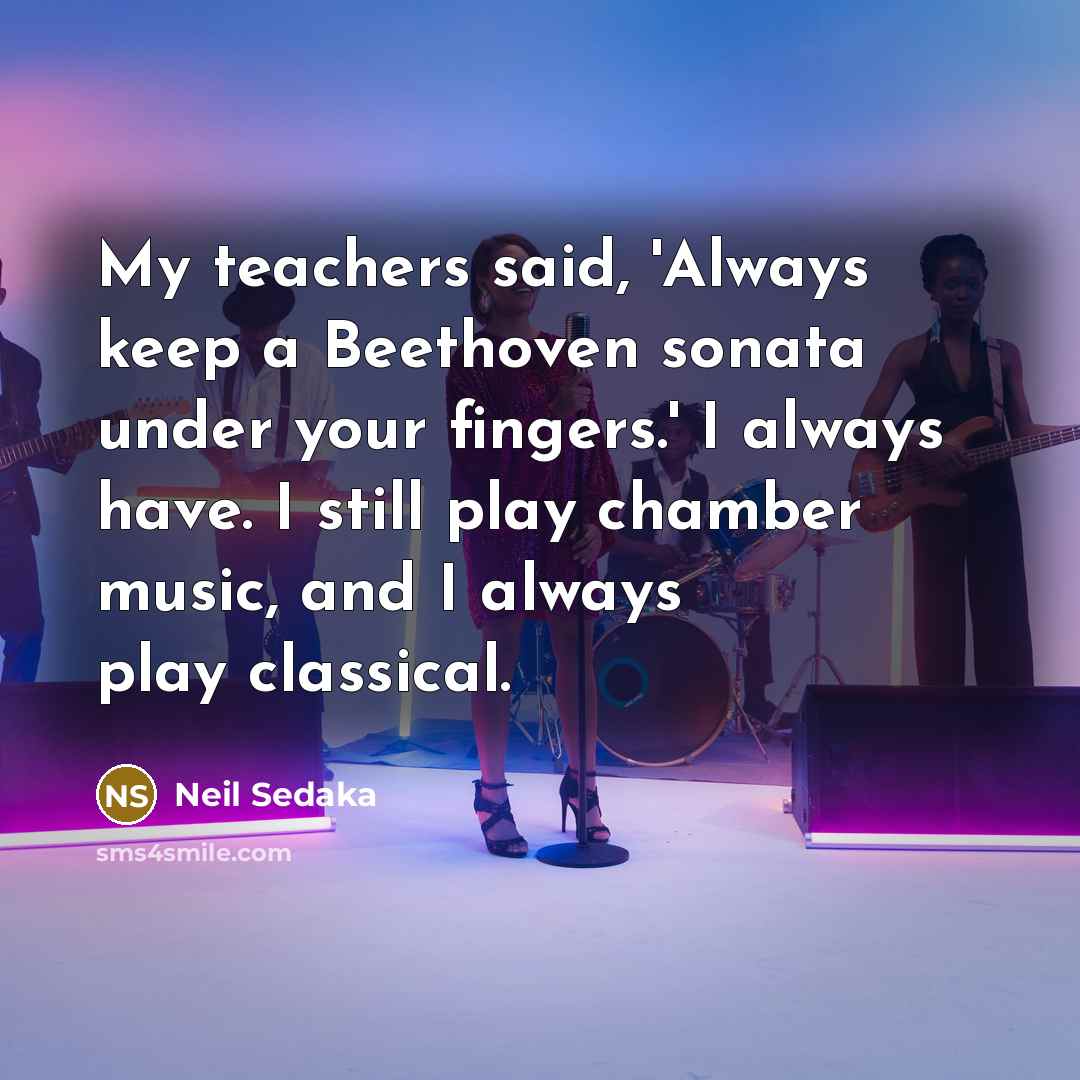 “My teachers said, 'Always keep a Beethoven sonata under your…” quote by Neil Sedaka