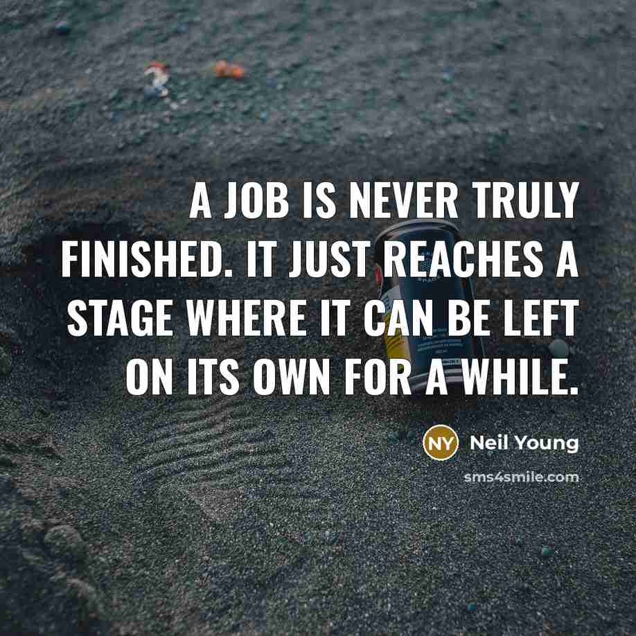“A job is never truly finished. It just reaches a…” quote by Neil Young
