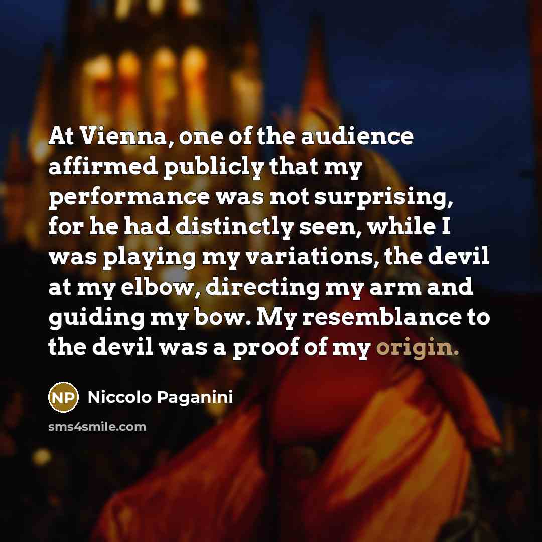 “At Vienna, one of the audience affirmed publicly that my…” quote by Niccolo Paganini