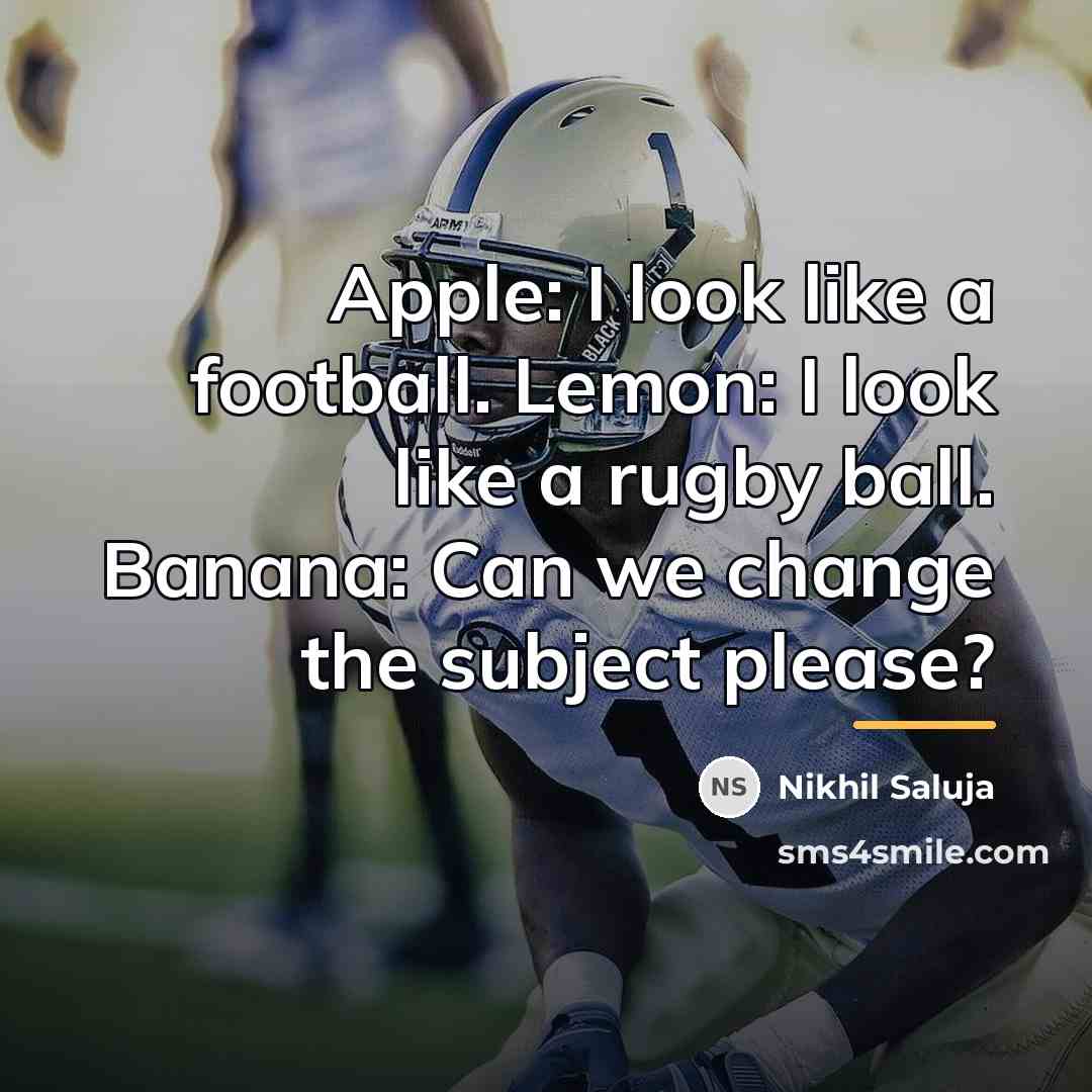 “Apple: I look like a football. Lemon: I look like…” quote by Nikhil Saluja