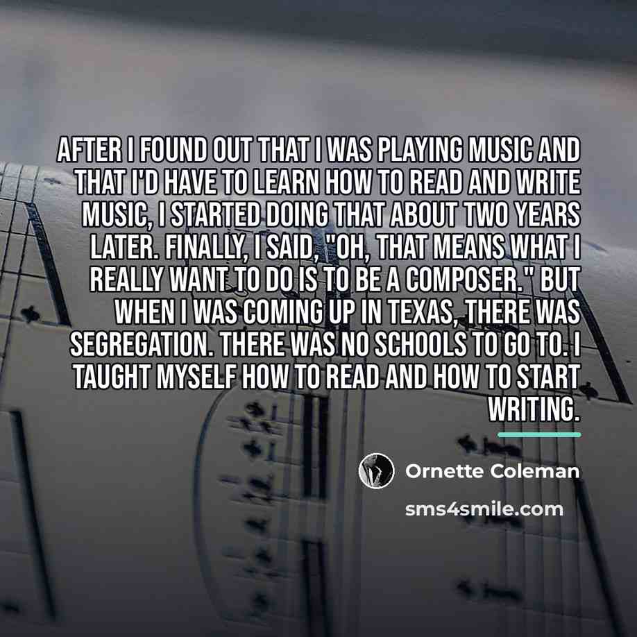 “After I found out that I was playing music and…” quote by Ornette Coleman