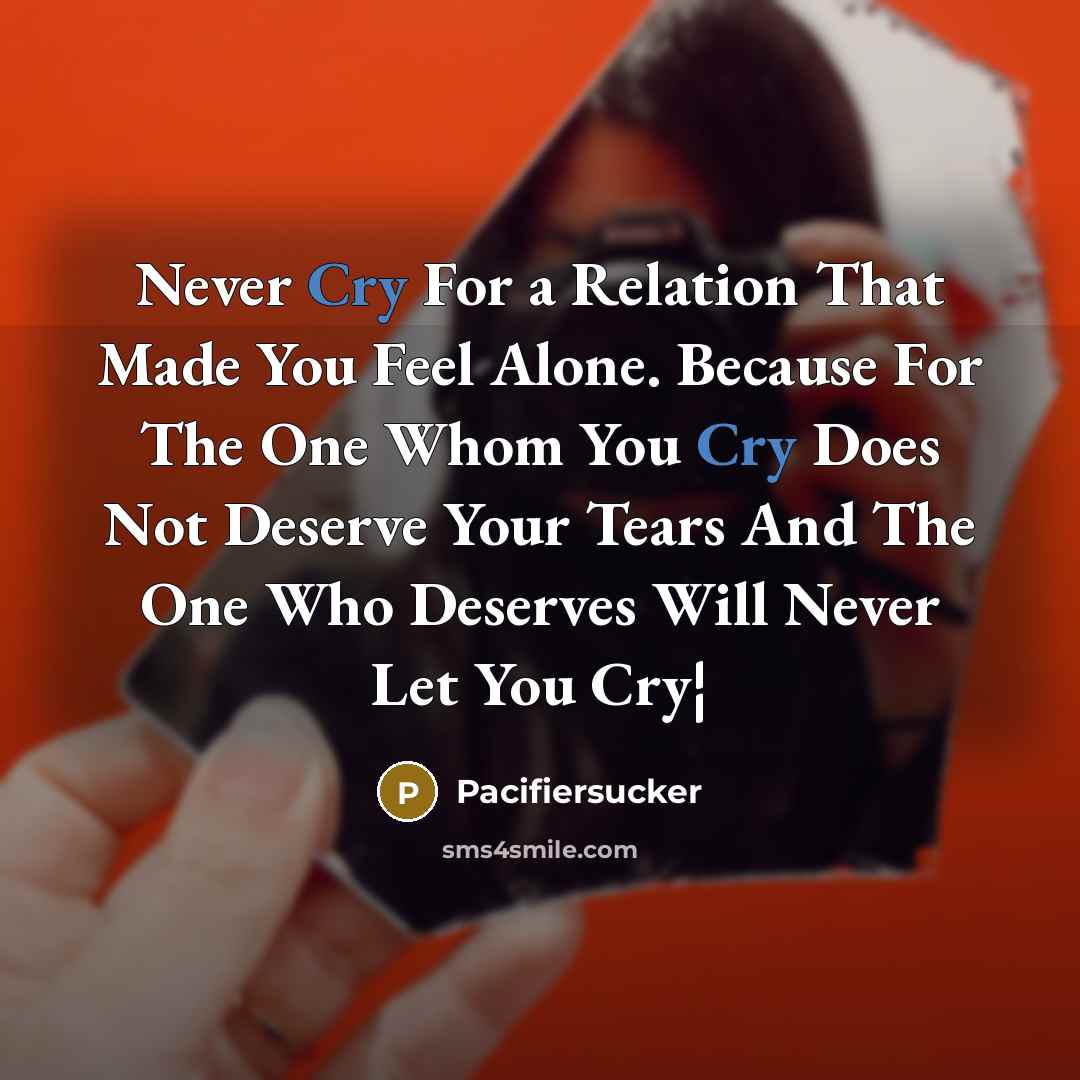 “Never Cry For a Relation That Made You Feel Alone.…” quote by Pacifiersucker