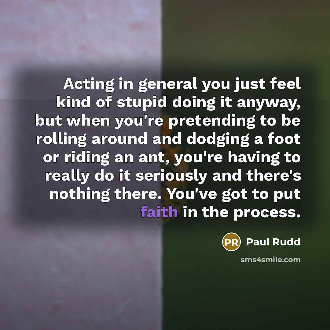 “Acting in general you just feel kind of stupid doing…” quote by Paul Rudd