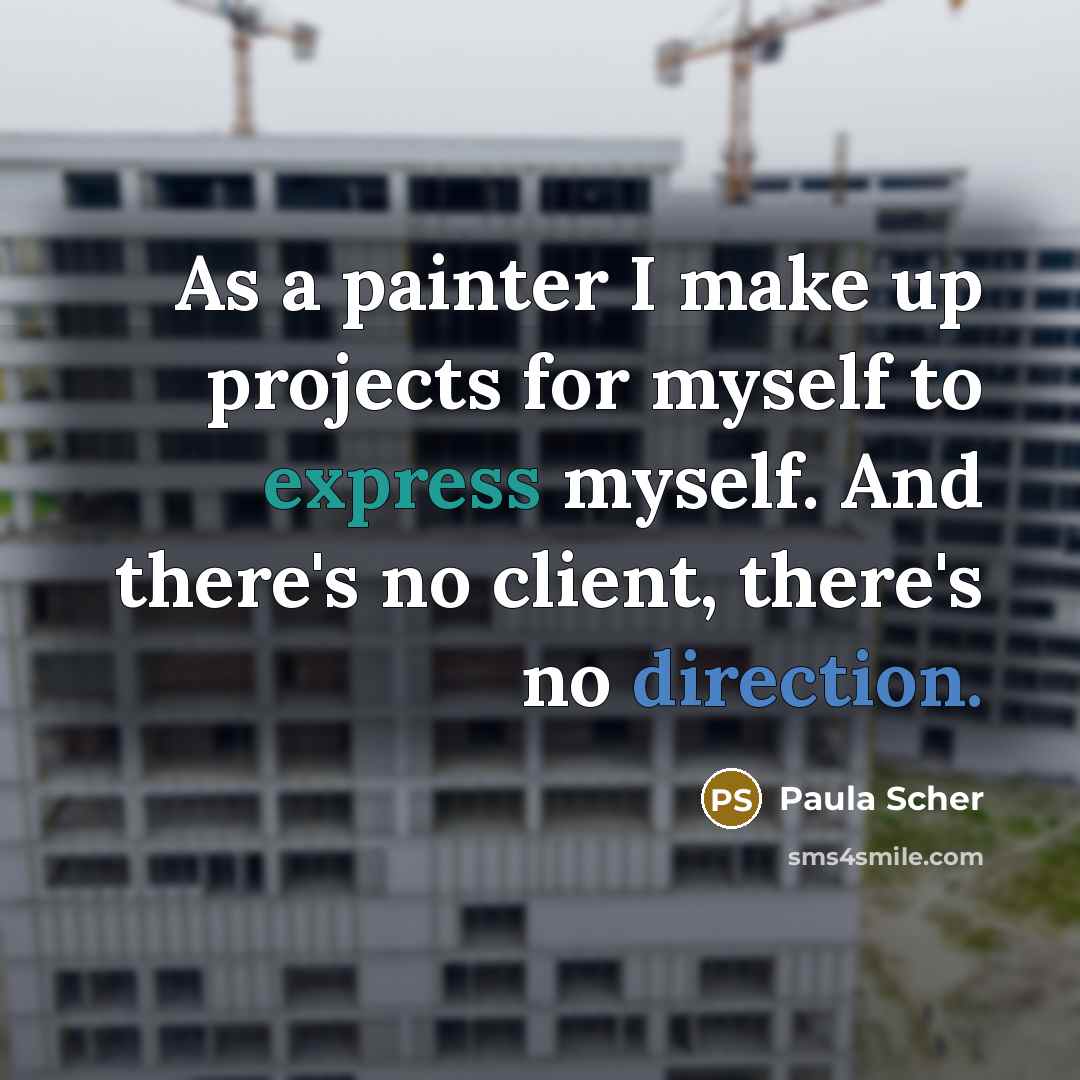 “As a painter I make up projects for myself to express myself. And there's no client, there's no direction.” quote by Paula Scher