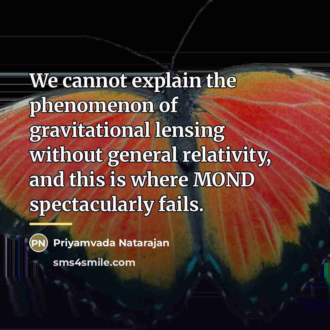 “We cannot explain the phenomenon of gravitational lensing without general…” quote by Priyamvada Natarajan