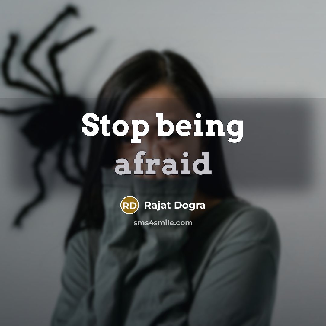 “Stop being afraid” quote by Rajat Dogra