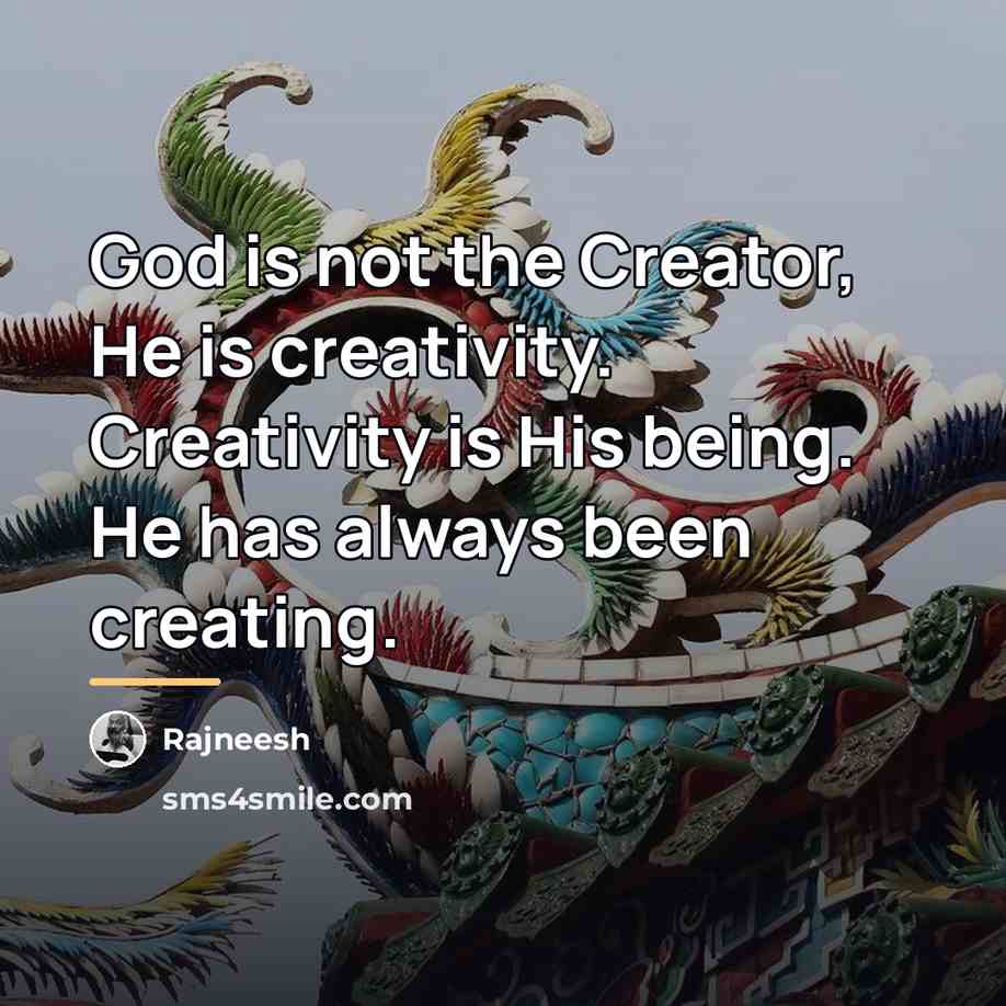 “God is not the Creator, He is creativity. Creativity is…” quote by Rajneesh
