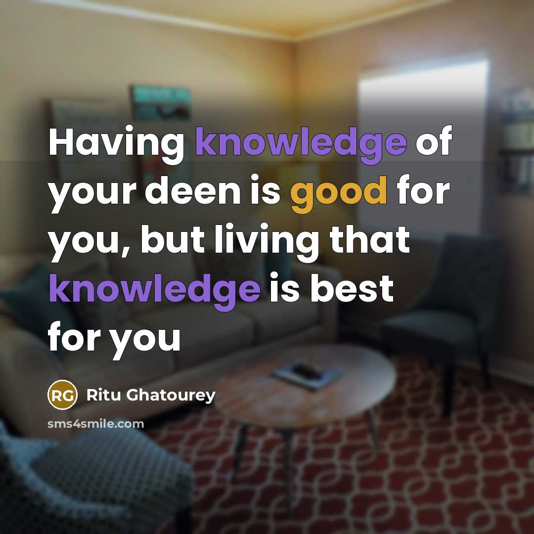 “Having knowledge of your deen is good for you, but…” quote by Ritu Ghatourey