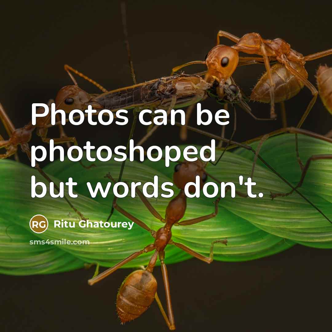 “Photos can be photoshoped but words don't.…” quote by Ritu Ghatourey