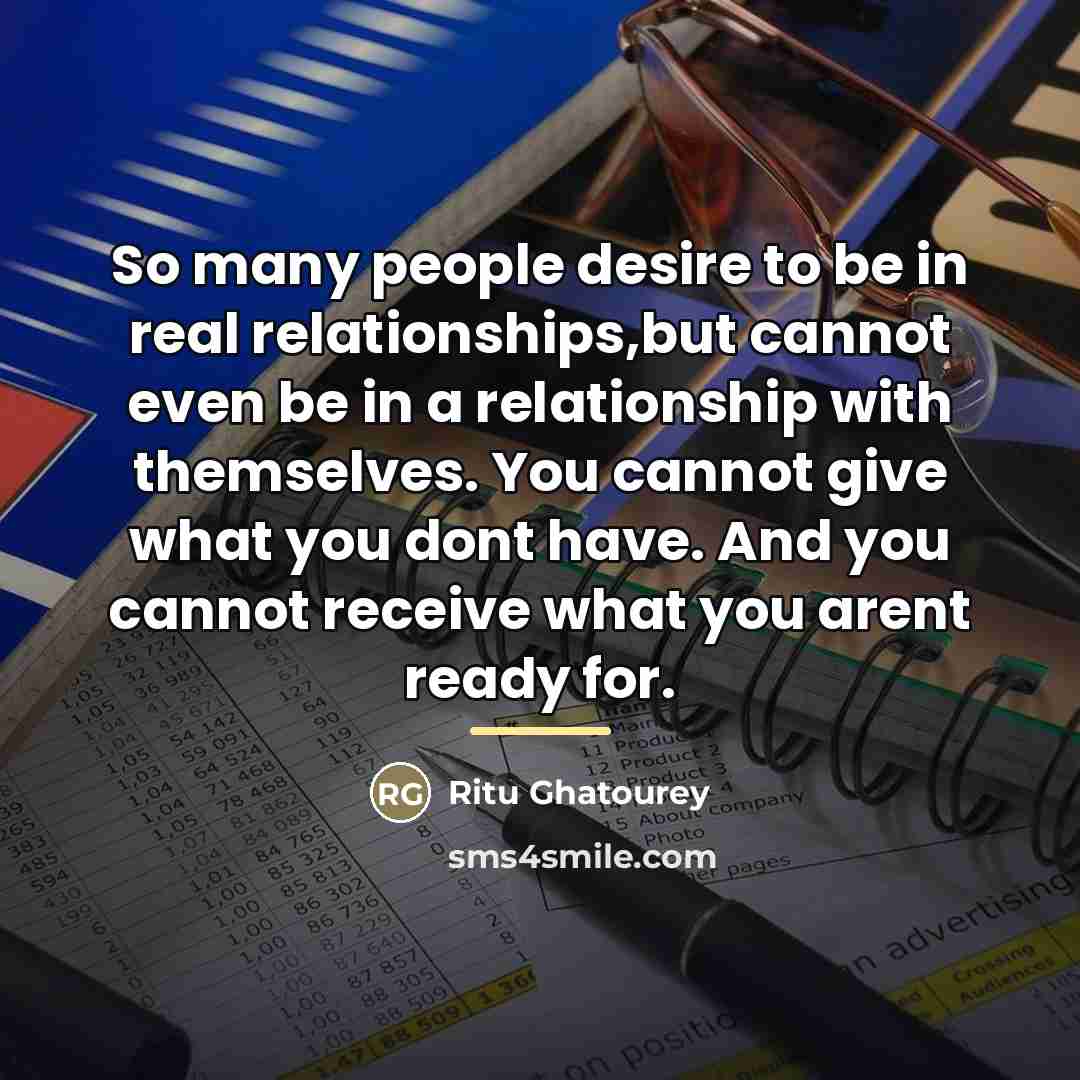 “So many people desire to be in real relationships,but cannot…” quote by Ritu Ghatourey