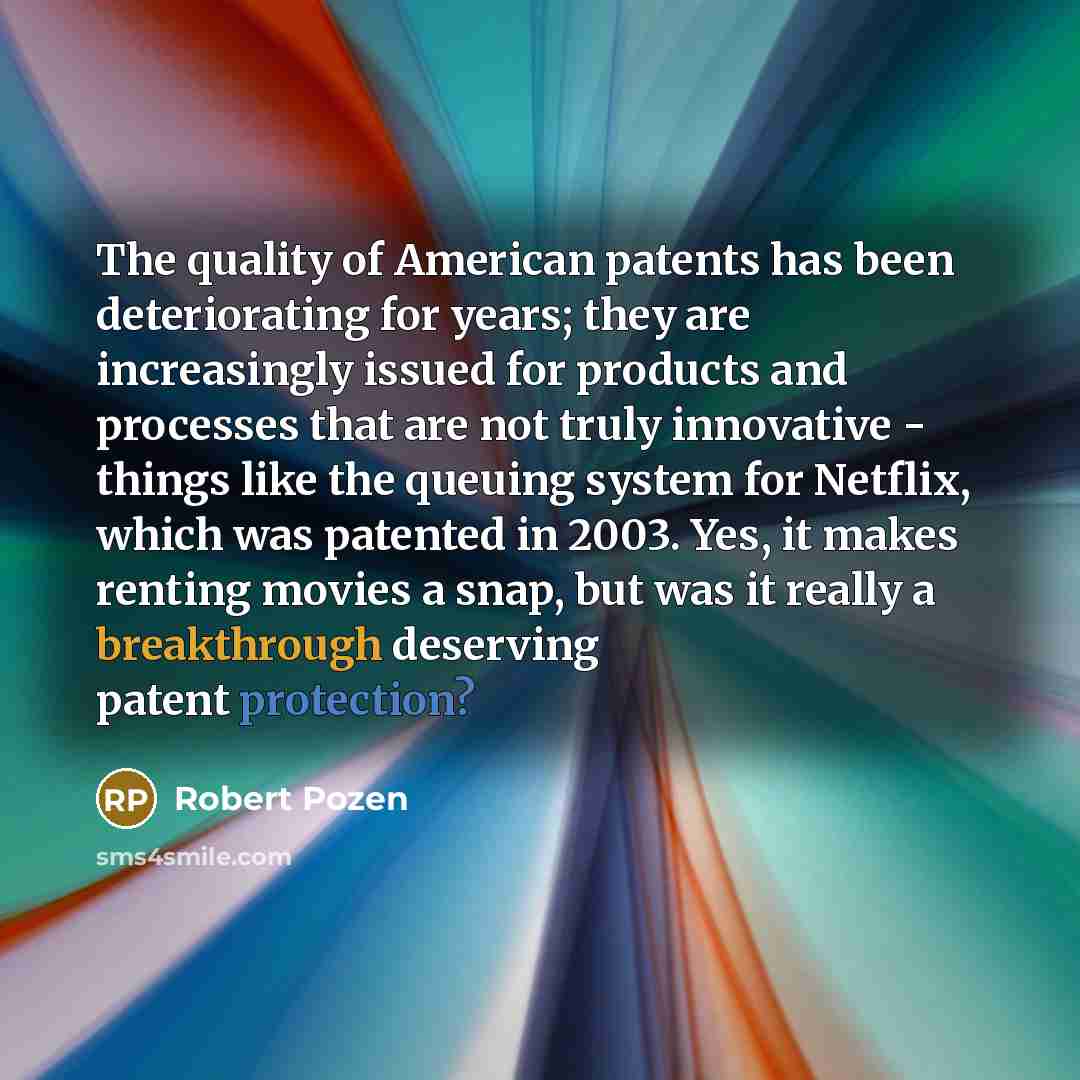 “The quality of American patents has been deteriorating for years;…” quote by Robert Pozen
