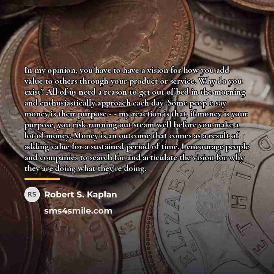 “In my opinion, you have to have a vision for…” quote by Robert S. Kaplan