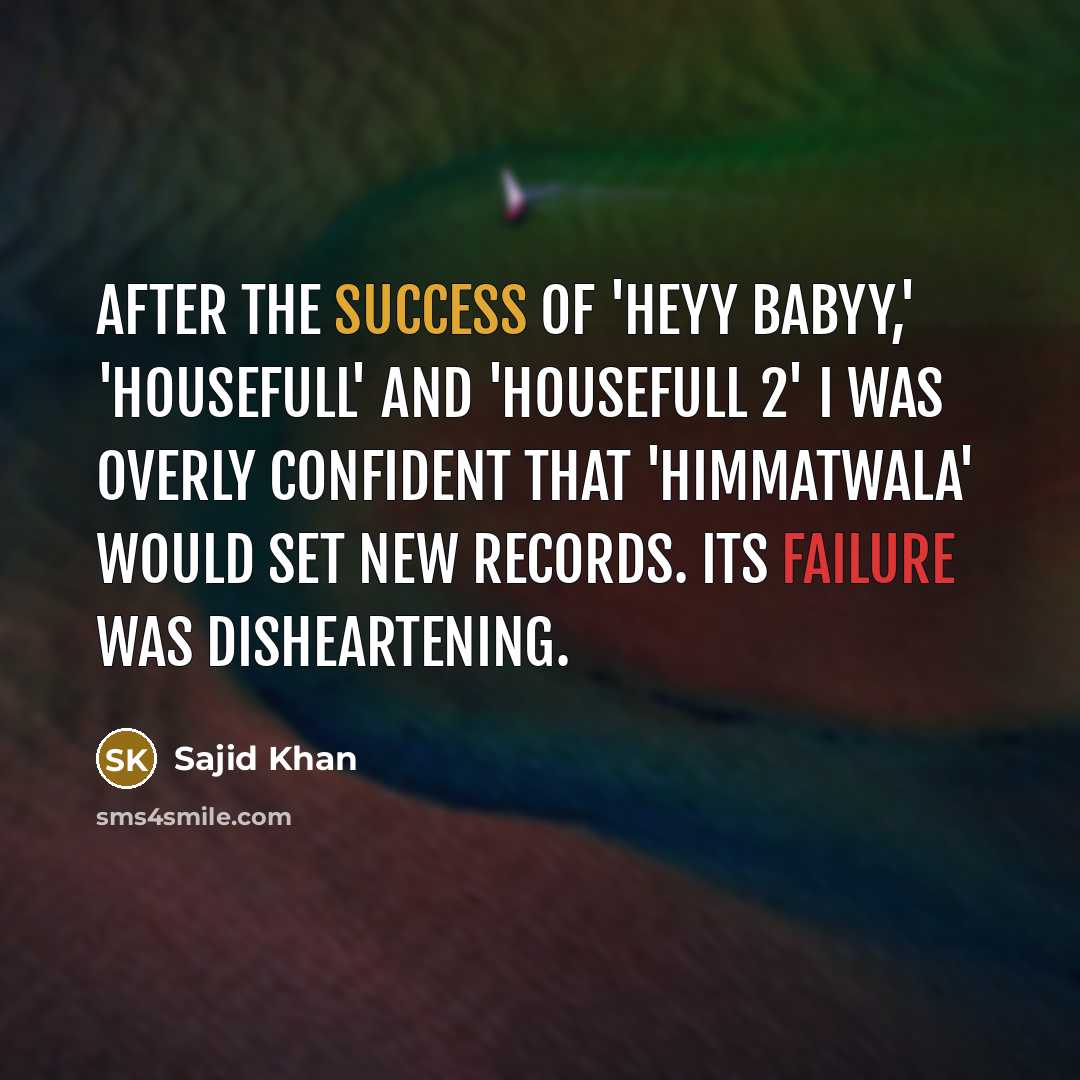 “After the success of 'Heyy Babyy,' 'Housefull' and 'Housefull 2'…” quote by Sajid Khan
