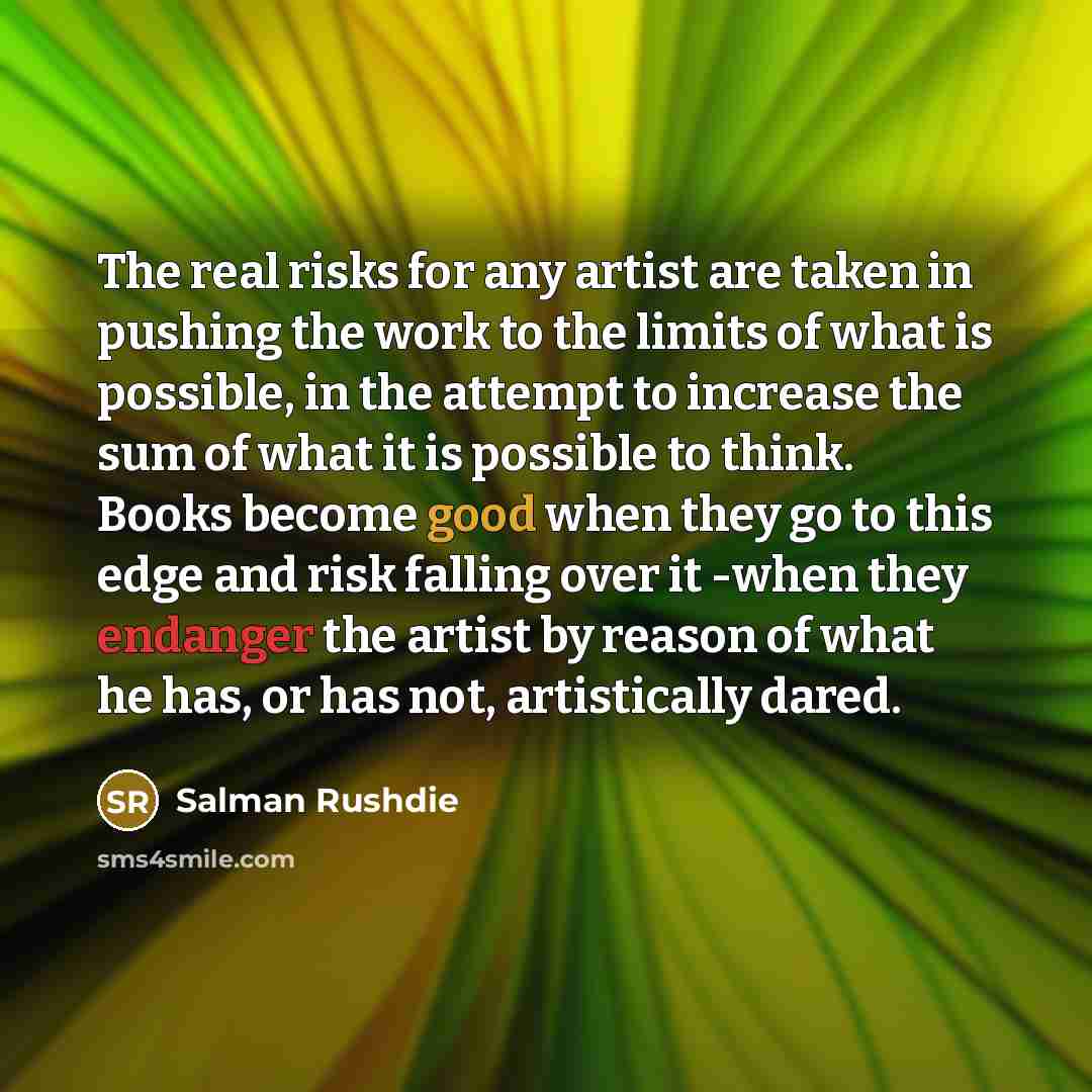“The real risks for any artist are taken in pushing…” quote by Salman Rushdie