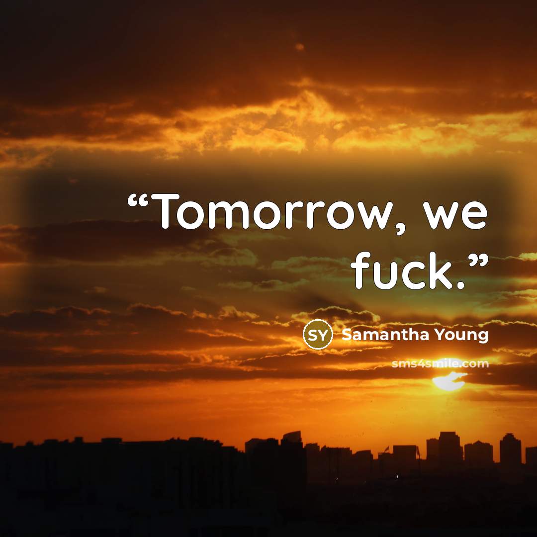 “Tomorrow, we fuck.” quote by Samantha Young