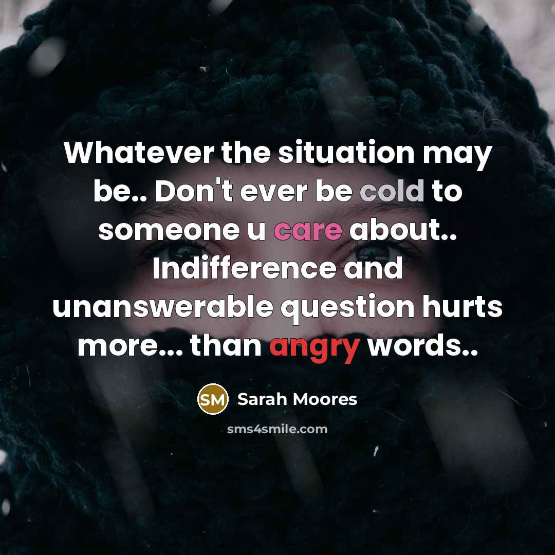 “Whatever the situation may be.. Don't ever be cold to…” quote by Sarah Moores