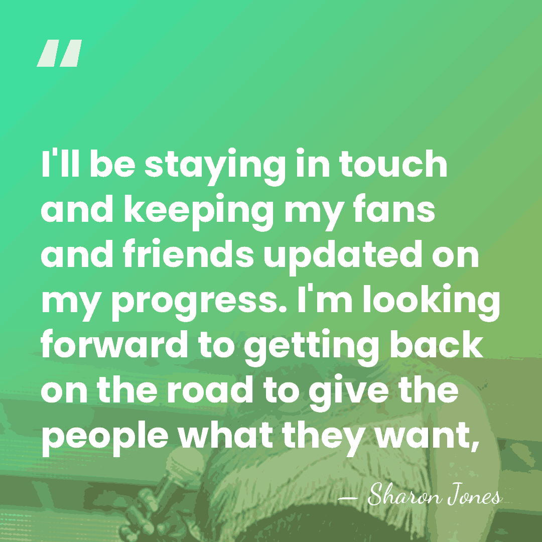 I'll be staying in touch and keeping my fans and friends updated&hellip; - Sharon Jones