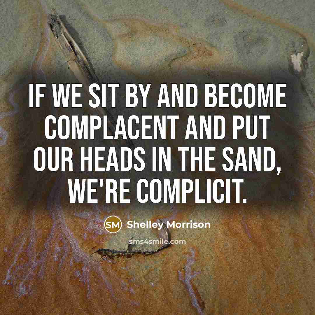 “If we sit by and become complacent and put our…” quote by Shelley Morrison