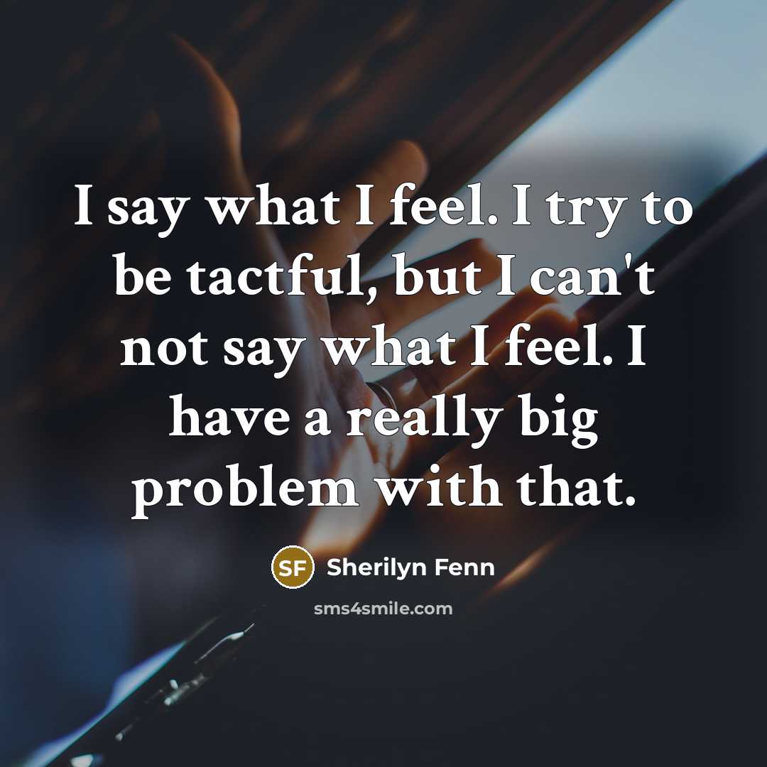 “I say what I feel. I try to be tactful,…” quote by Sherilyn Fenn