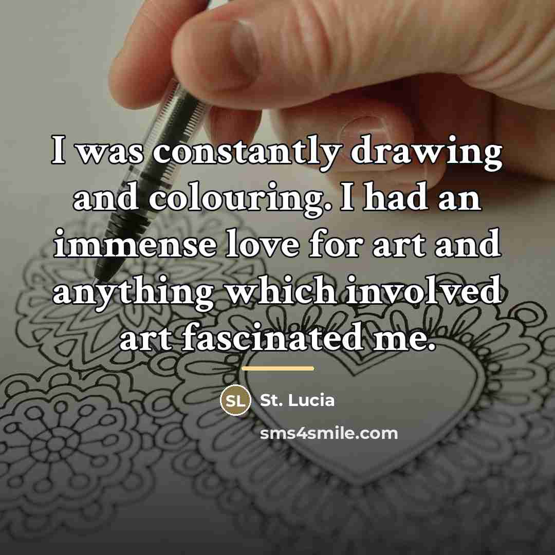 “I was constantly drawing and colouring. I had an immense…” quote by St. Lucia