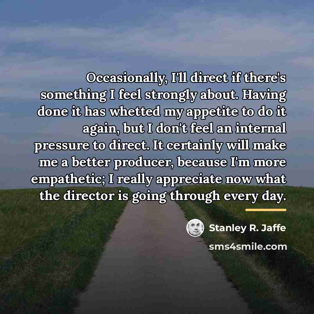 “Occasionally, I'll direct if there's something I feel strongly about.…” quote by Stanley R. Jaffe
