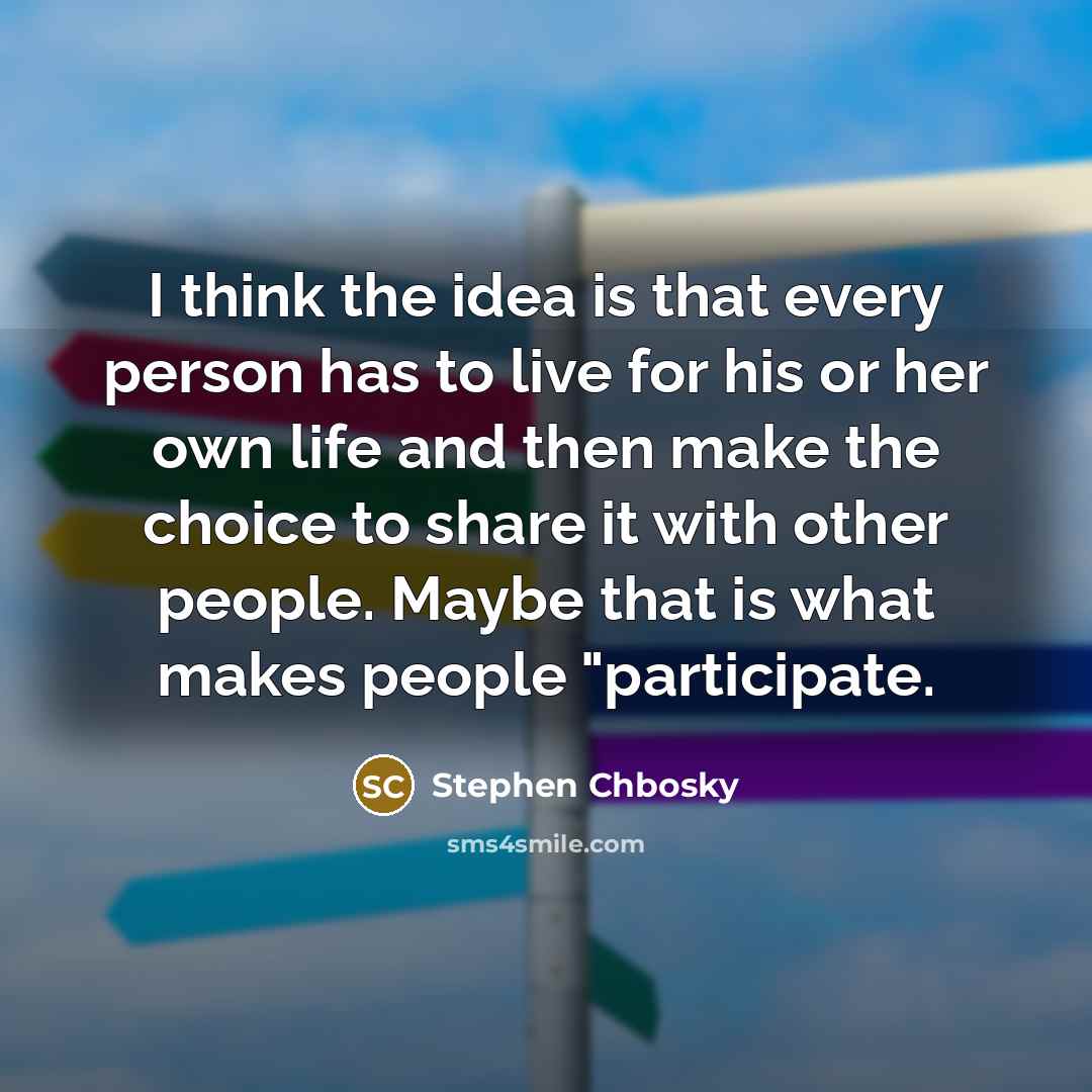 “I think the idea is that every person has to…” quote by Stephen Chbosky