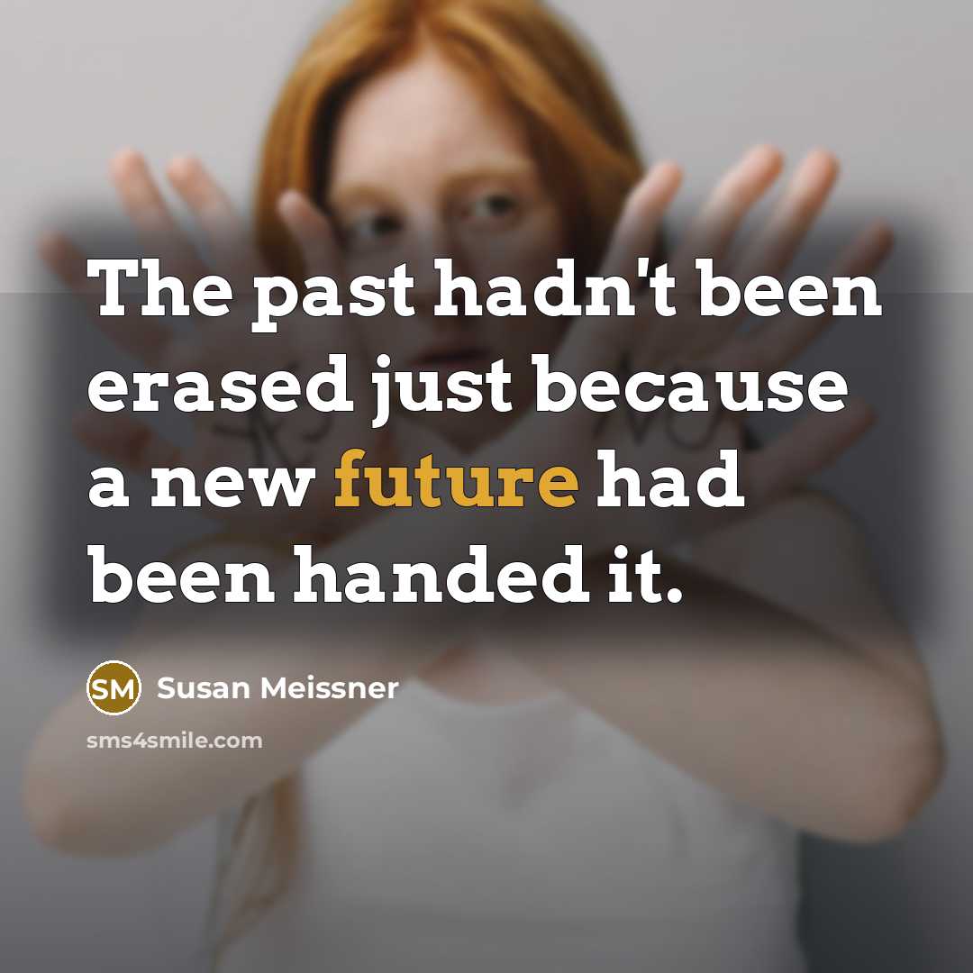 “The past hadn't been erased just because a new future…” quote by Susan Meissner