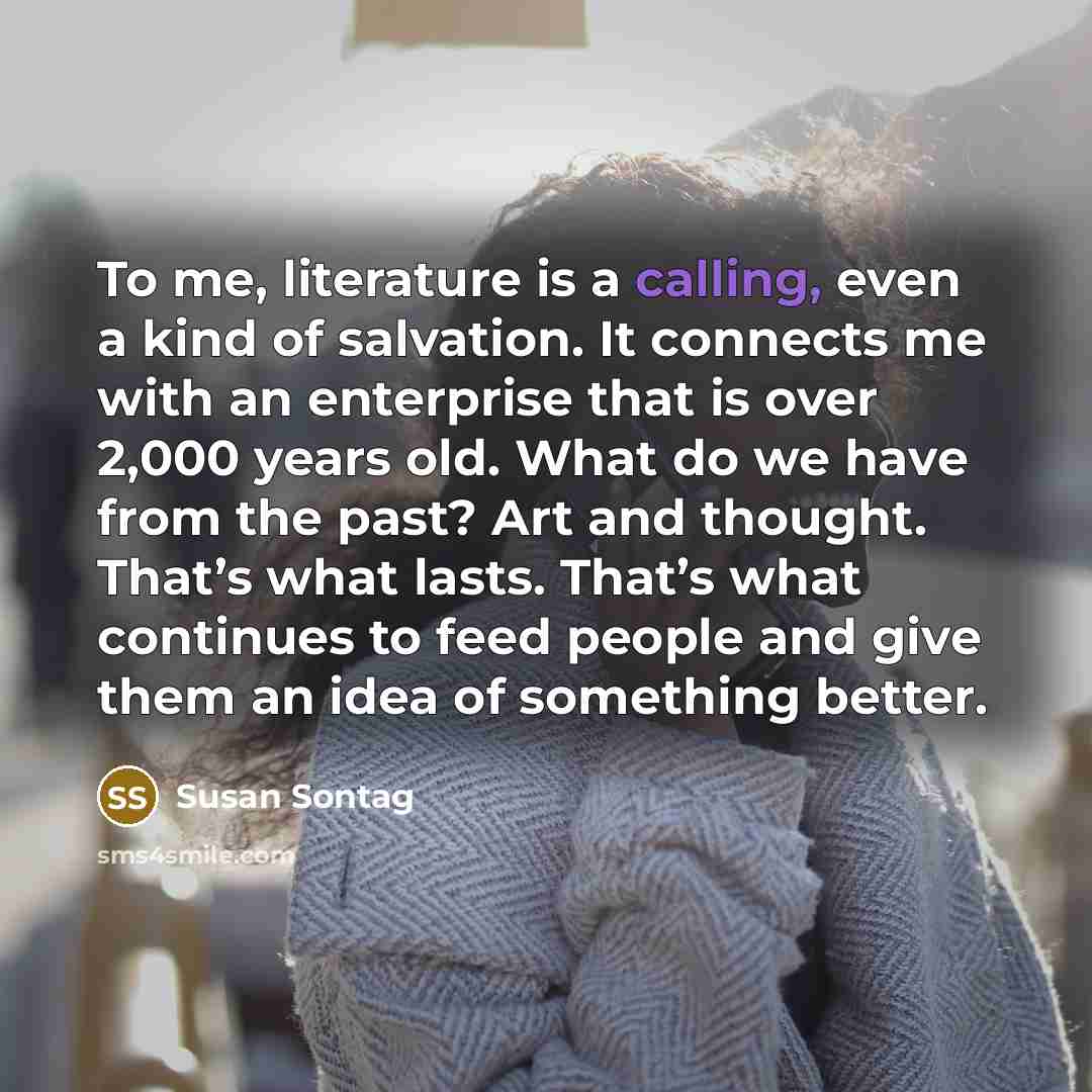 “To me, literature is a calling, even a kind of…” quote by Susan Sontag