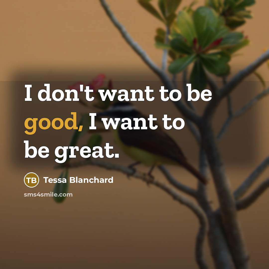“I don't want to be good, I want to be…” quote by Tessa Blanchard
