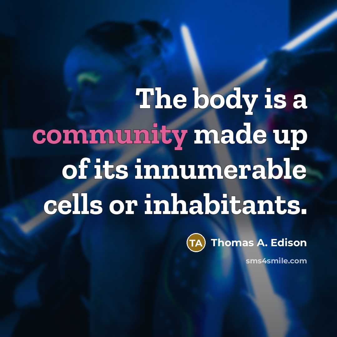“The body is a community made up of its innumerable…” quote by Thomas A. Edison