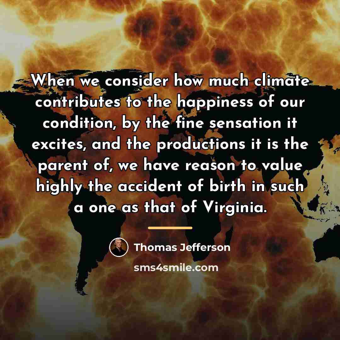“When we consider how much climate contributes to the happiness…” quote by Thomas Jefferson