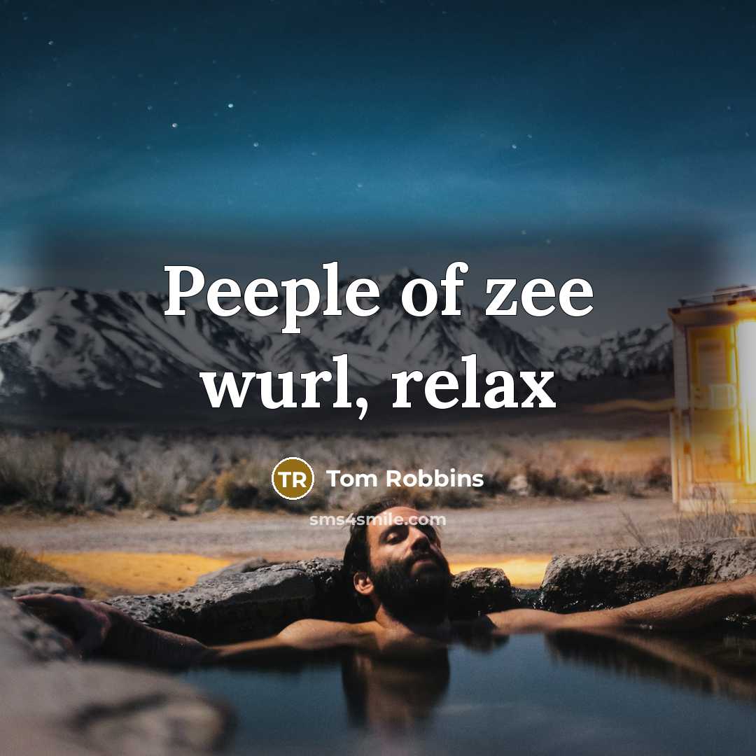 “Peeple of zee wurl, relax…” quote by Tom Robbins