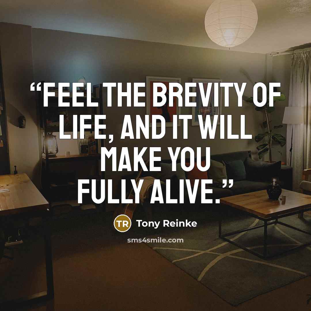 “Feel the brevity of life, and it will make you fully alive.” quote by Tony Reinke