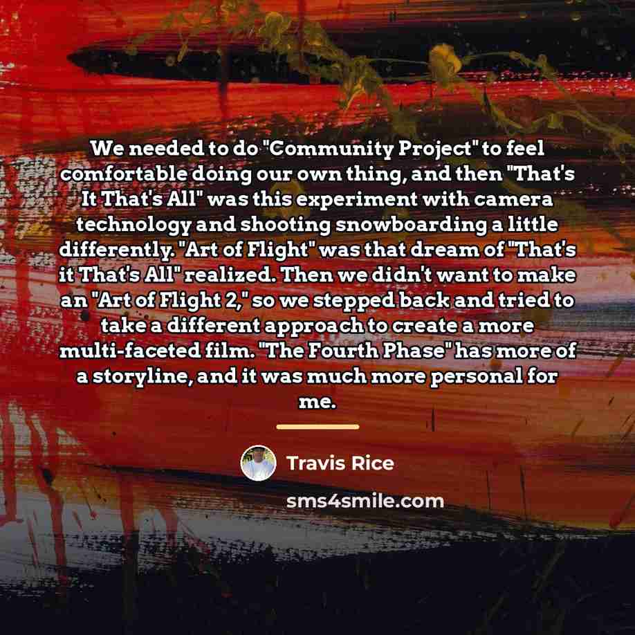 “We needed to do "Community Project" to feel comfortable doing…” quote by Travis Rice