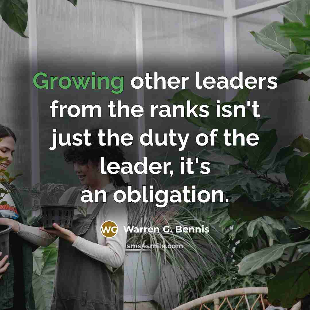 “Growing other leaders from the ranks isn't just the duty…” quote by Warren G. Bennis