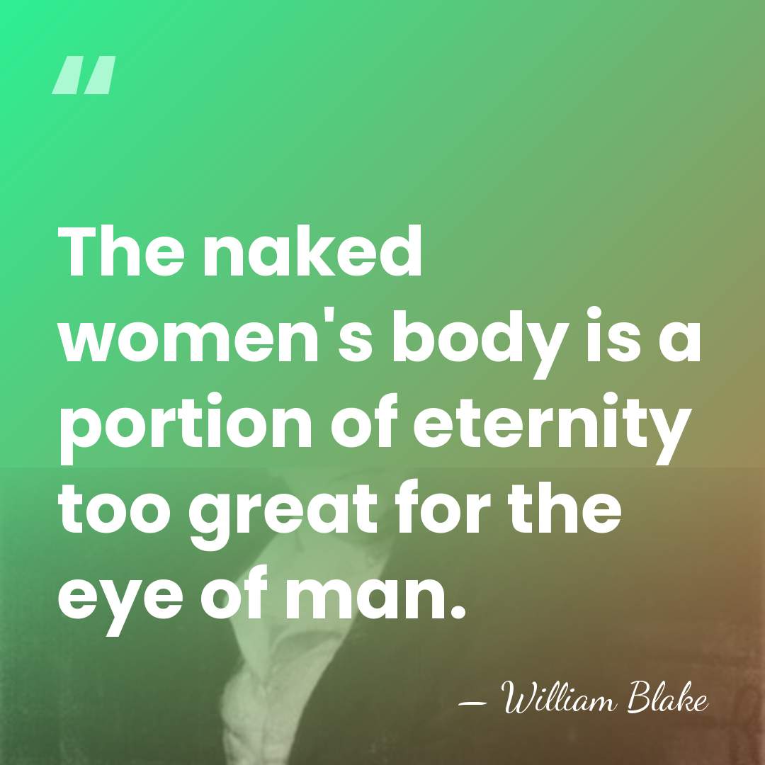 The naked women's body is a portion of eternity too great for&hellip; - William Blake