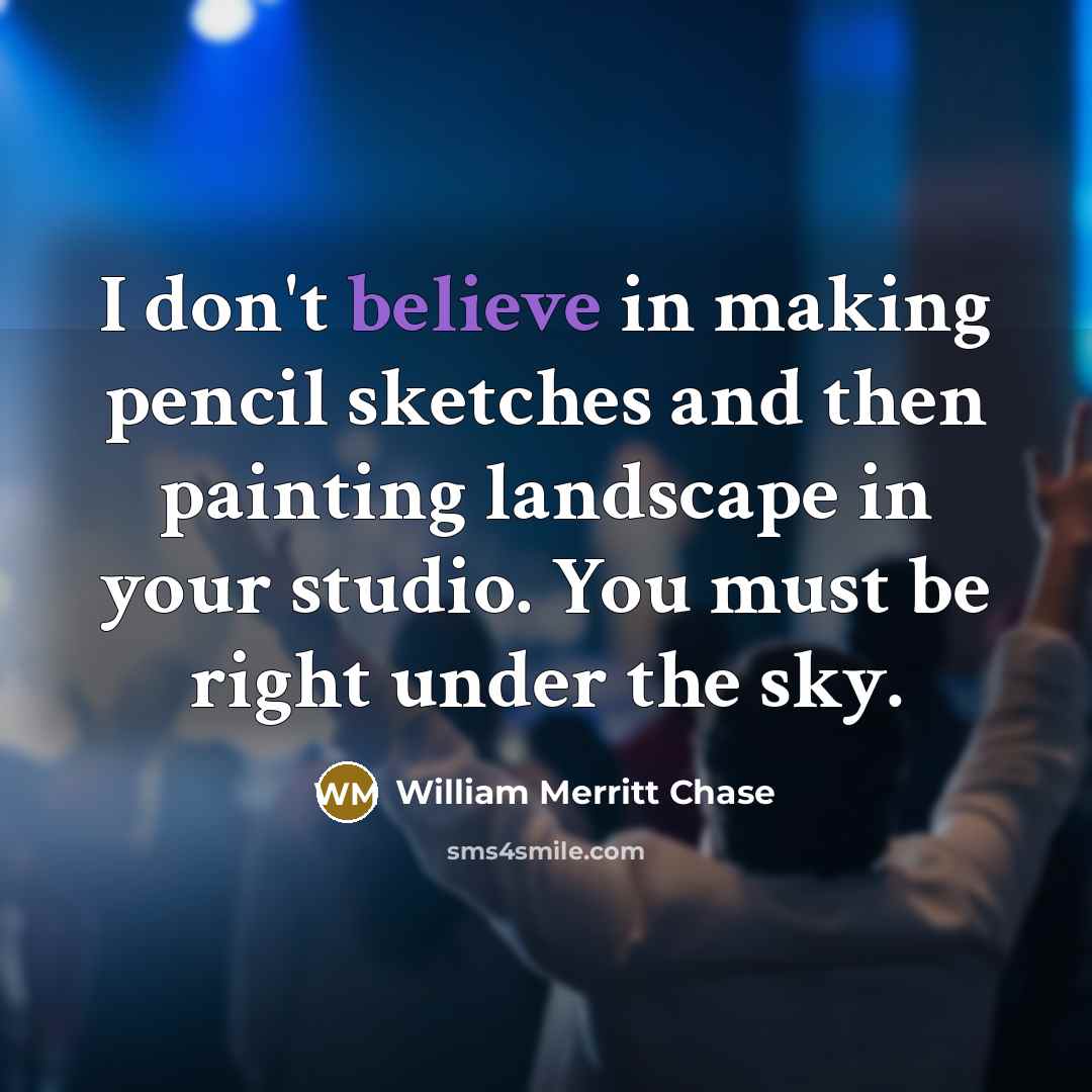 “I don't believe in making pencil sketches and then painting…” quote by William Merritt Chase